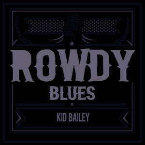 อัลบัม Rowdy Blues ศิลปิน Kid Bailey