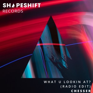 ดาวน์โหลดและฟังเพลง What U Lookin At? (Radio Edit) พร้อมเนื้อเพลงจาก CHESSER