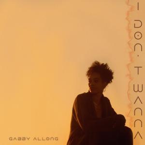收听Gabby Allong的I Don't Wanna (Explicit)歌词歌曲