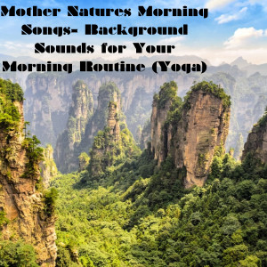 Mother Natures Morning Songs- Background Sounds for Your Morning Routine (Yoga)