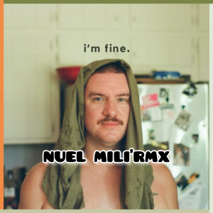 Dengarkan lagu I'm Fine (Remix) nyanyian NUEL MILI'RMX dengan lirik