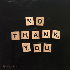 Dengarkan lagu No Thank You nyanyian Tyler Gunz dengan lirik
