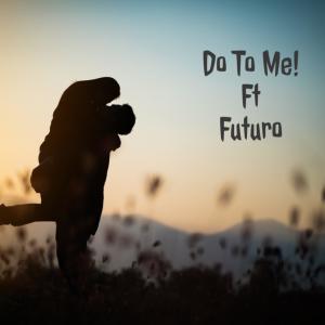 Gypsy的專輯Do To Me (feat. Futuro) (Explicit)