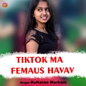 Listen to Tiktok Ma Femaus Havav song with lyrics from Kultaran Markam