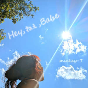 Listen to Hey , ねぇ, Babe song with lyrics from Mickey-T