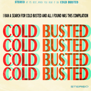 Album I ran a search for Cold Busted and all I found was this compilation from Various Artists