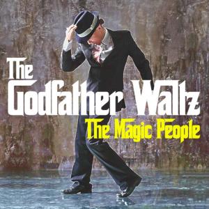 ดาวน์โหลดและฟังเพลง The Godfather Waltz (Radio Mix) พร้อมเนื้อเพลงจาก The Magic People