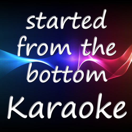 Started from the Bottom (Karaoke Version)