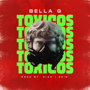Listen to Toxicos song with lyrics from Bella G