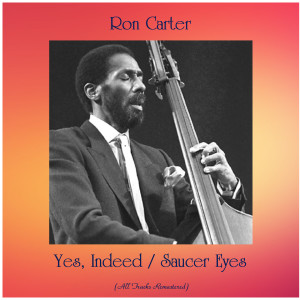 Yes, Indeed / Saucer Eyes (All Tracks Remastered) dari Ron Carter