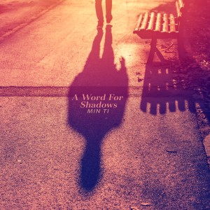 อัลบัม A word for shadows ศิลปิน Min Ti