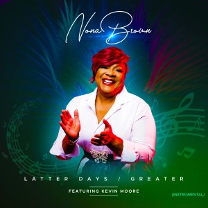 Nona Brown的專輯Latter Days/Greater (feat. Kevin Moore) [Instrumental]