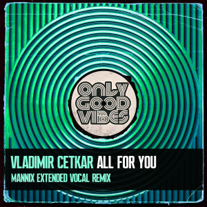 Vladimir Cetkar的專輯All for You (Mannix Extended Vocal Remix)