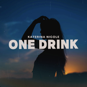 Listen to One Drink song with lyrics from Katerina Nicole