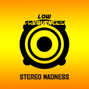收听Low Frequencies的Stereo Madness歌词歌曲