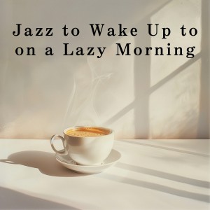 Jazz to Wake Up to on a Lazy Morning dari Dream House