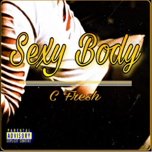 Dengarkan Sexy Body (Explicit) lagu dari C Fresh dengan lirik