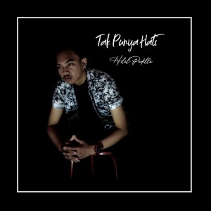 Dengarkan lagu Tak Punya Hati nyanyian Hilal Padilla dengan lirik