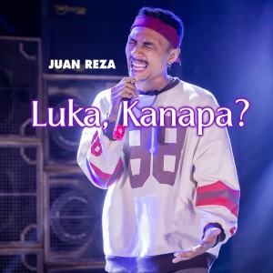 Dengarkan Luka, Kenapa? lagu dari Juan Reza dengan lirik