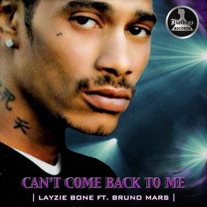 ดาวน์โหลดและฟังเพลง Can't Come Back to Me (feat. Bruno Mars) พร้อมเนื้อเพลงจาก Layziebone