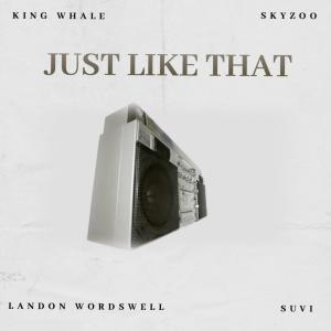 收聽King Whale的Just Like That (feat. Landon Wordswell)歌詞歌曲