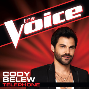 ดาวน์โหลดและฟังเพลง Telephone (The Voice Performance) พร้อมเนื้อเพลงจาก Cody Belew