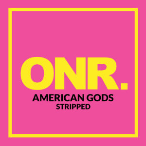 ดาวน์โหลดและฟังเพลง AMERICAN GODS (Stripped) พร้อมเนื้อเพลงจาก ONR