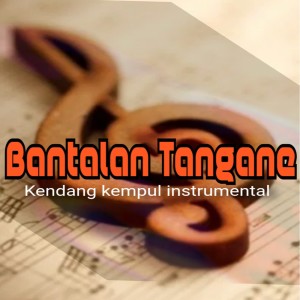 ดาวน์โหลดและฟังเพลง Bantalan Tangane พร้อมเนื้อเพลงจาก Kendang Kempul Instrumental