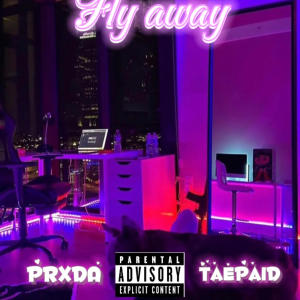Prxda的專輯Fly away (feat. Taepaid) [Explicit]