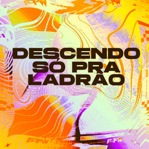 อัลบัม Descendo Só pra Ladrão (Explicit) ศิลปิน DJ Well o Mlk é Cruel