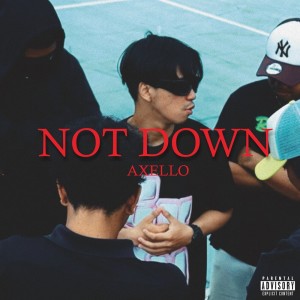 ดาวน์โหลดและฟังเพลง NOT DOWN (Explicit) พร้อมเนื้อเพลงจาก Axello