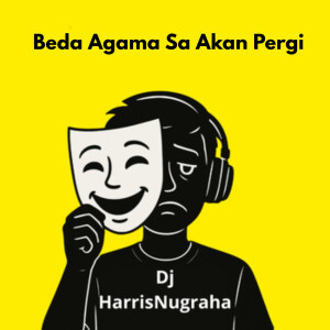 收听DJ HarrisNugraha的Beda Agama Sa Akan Pergi歌词歌曲