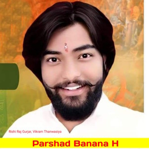 Listen to Parshad Banana H song with lyrics from Rishi Raj Gurjar