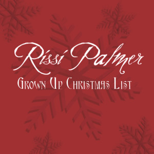 ดาวน์โหลดและฟังเพลง Grown Up Christmas List พร้อมเนื้อเพลงจาก Rissi Palmer