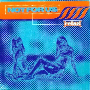 Listen to Relax song with lyrics from Not For Us