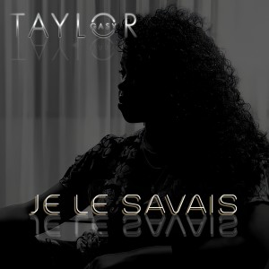收聽Taylor Gasy的Je le savais歌詞歌曲
