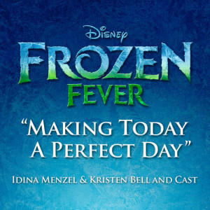 ดาวน์โหลดและฟังเพลง Making Today a Perfect Day (From "Frozen Fever") พร้อมเนื้อเพลงจาก Idina Menzel
