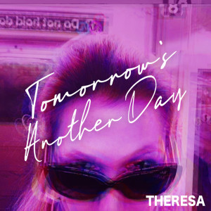 Tomorrow's Another Day (Explicit) dari Theresa