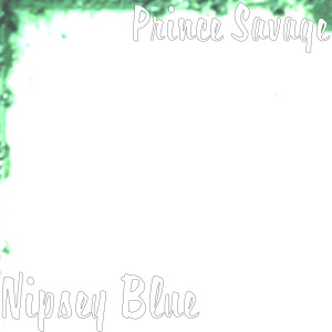 Dengarkan Nipsey Blue (Explicit) lagu dari Prince Savage dengan lirik