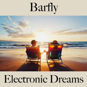Album Barfly: Electronic Dreams - Les Meilleurs Sons Pour Se Détendre oleh Tinto Verde