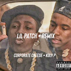 Dengarkan lagu Lil Patch (Remix) (Explicit) (Remix|Explicit) nyanyian Corporate Cheese dengan lirik