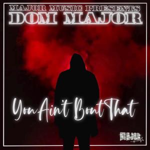 Dom Major的專輯YOU AINT BOUT THAT (Explicit)