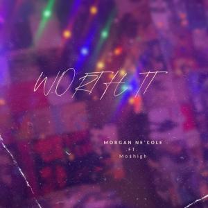 收聽Morgan Ne'cole的Worth It (feat. Mo$high)歌詞歌曲