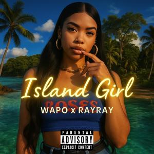Wapo的專輯Island Girl (feat. RAY RAY) [Explicit]