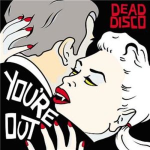 ดาวน์โหลดและฟังเพลง You're Out พร้อมเนื้อเพลงจาก Dead Disco