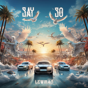 ดาวน์โหลดและฟังเพลง Say So พร้อมเนื้อเพลงจาก LEWMAN