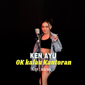 ดาวน์โหลดและฟังเพลง Ok Kalau Kantoran พร้อมเนื้อเพลงจาก Ken Ayu