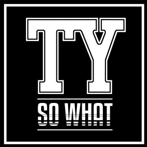 ดาวน์โหลดและฟังเพลง So What (Explicit) พร้อมเนื้อเพลงจาก TY