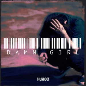 Listen to Damn Girl (Explicit) song with lyrics from !HUKOBO!
