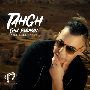 Listen to Tahgh Gha Imadran song with lyrics from Abdelkader Ariaf